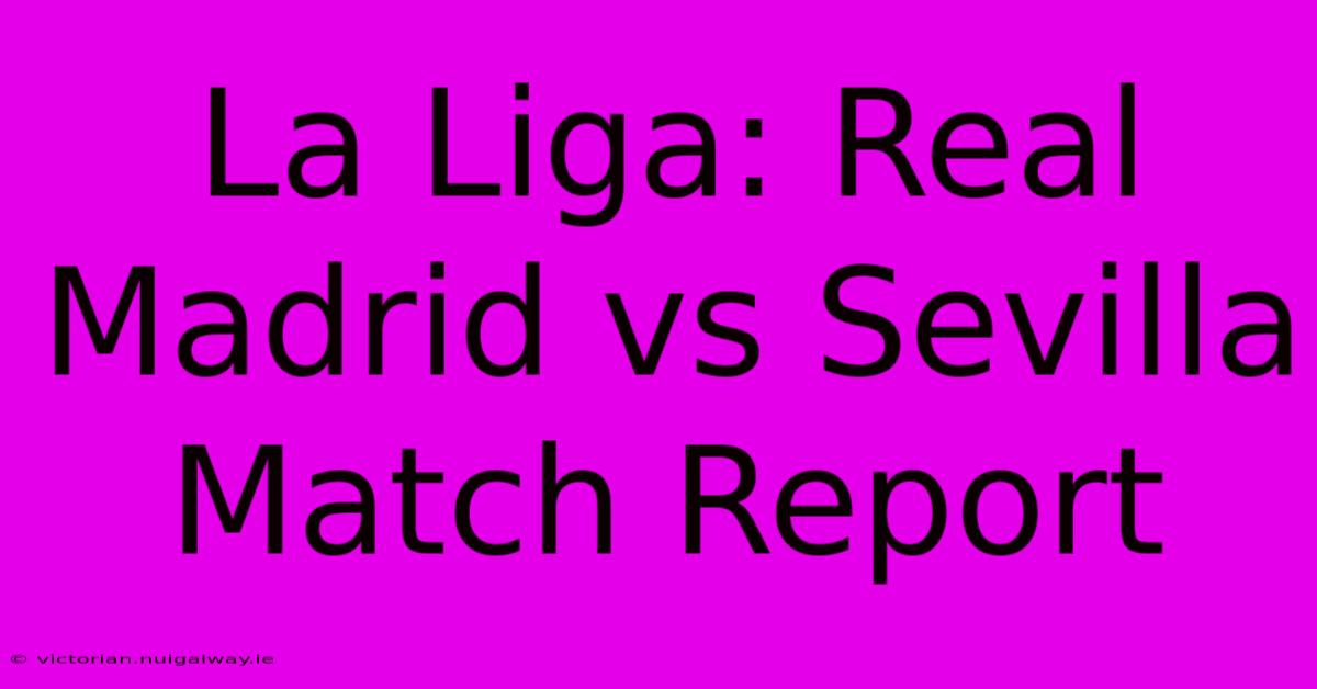 La Liga: Real Madrid Vs Sevilla Match Report