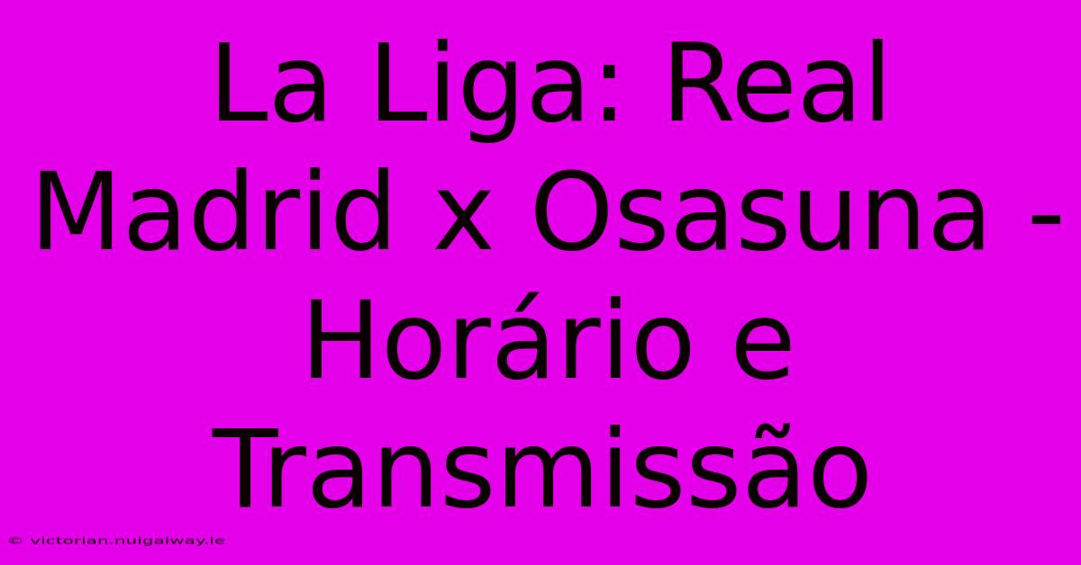 La Liga: Real Madrid X Osasuna - Horário E Transmissão