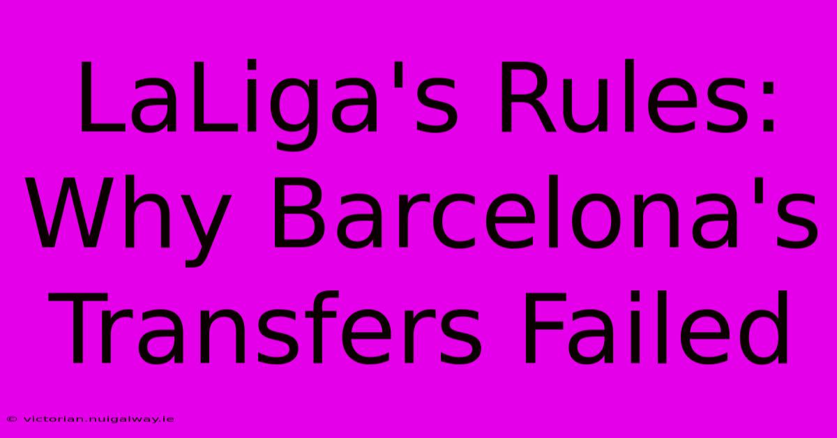 LaLiga's Rules: Why Barcelona's Transfers Failed