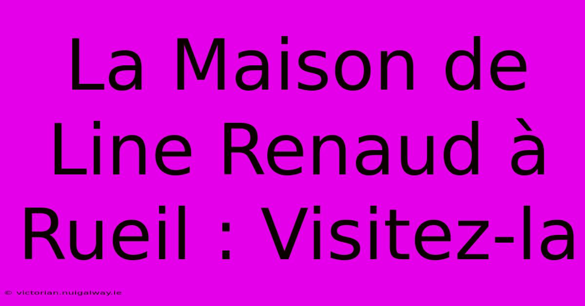 La Maison De Line Renaud À Rueil : Visitez-la