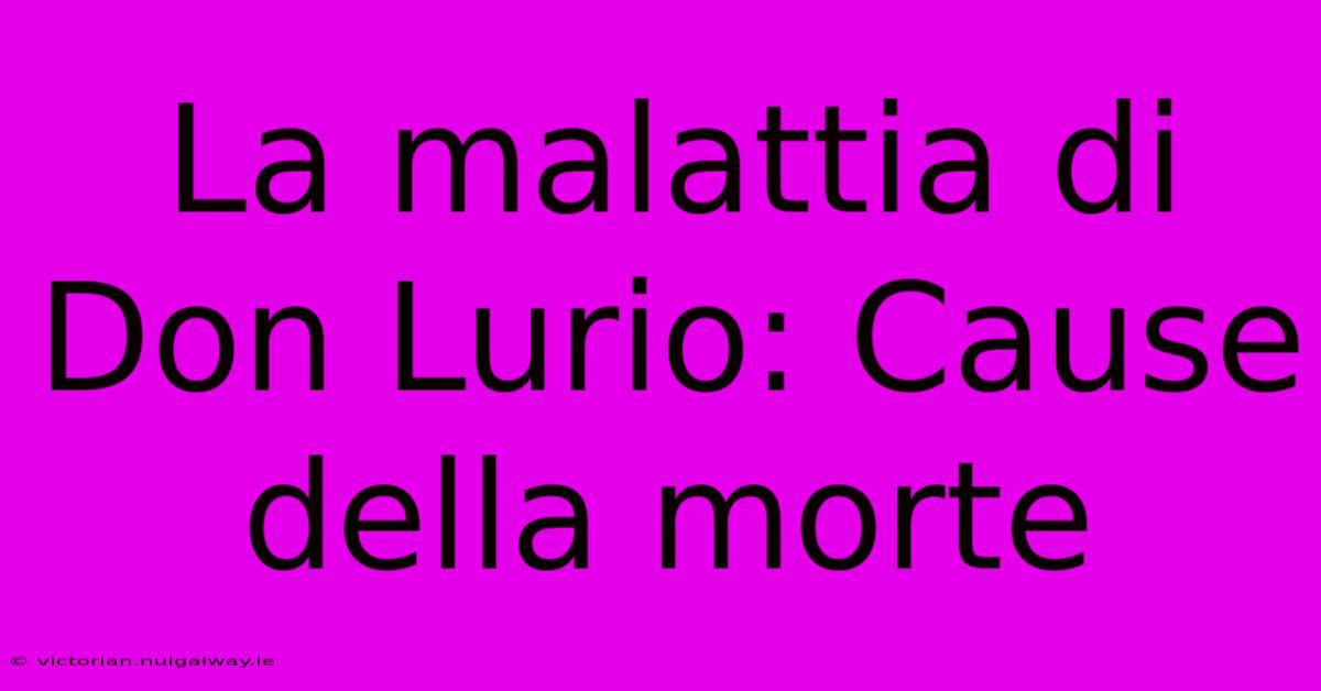 La Malattia Di Don Lurio: Cause Della Morte 