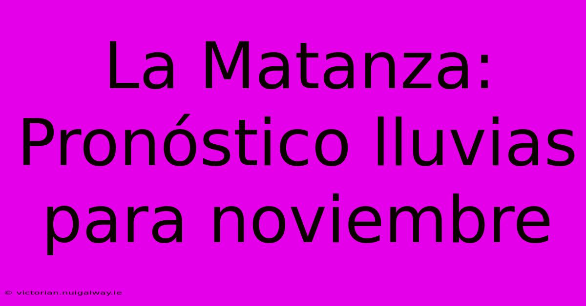 La Matanza: Pronóstico Lluvias Para Noviembre