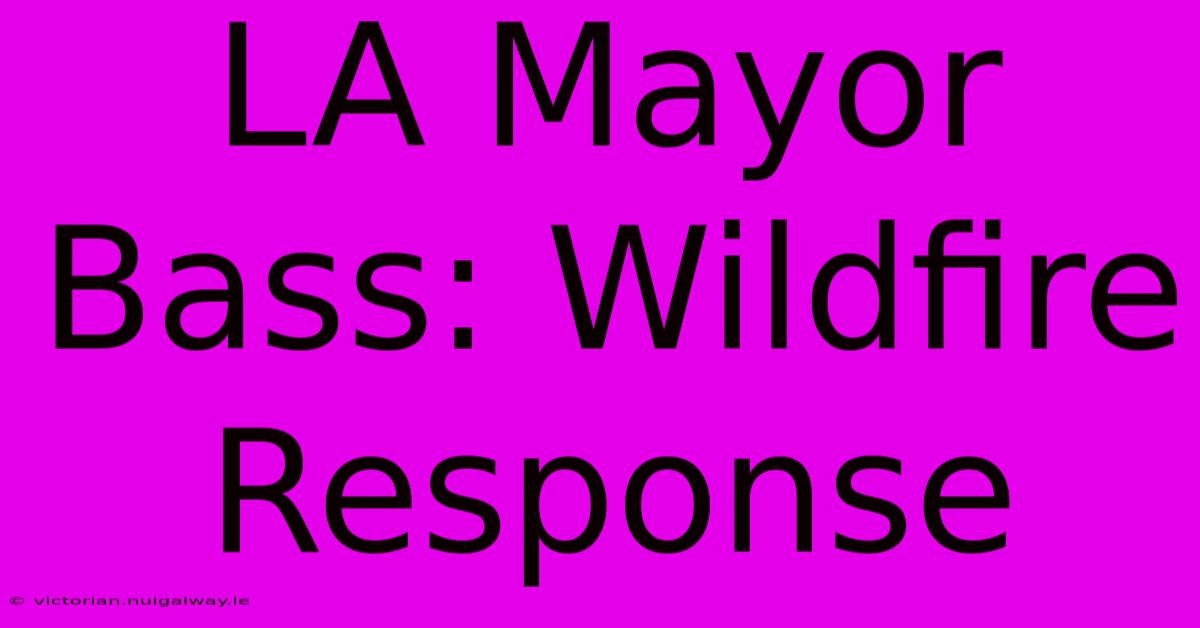 LA Mayor Bass: Wildfire Response