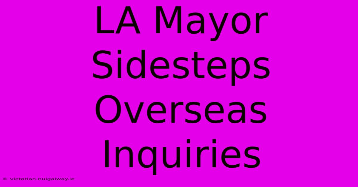 LA Mayor Sidesteps Overseas Inquiries