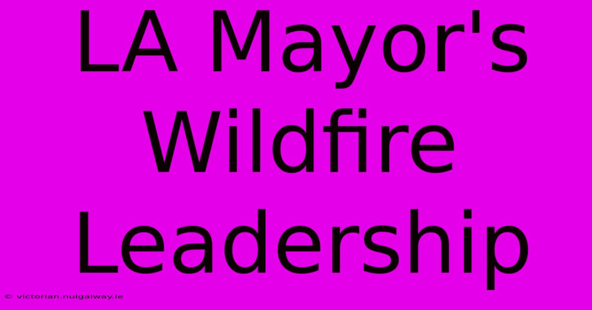 LA Mayor's Wildfire Leadership