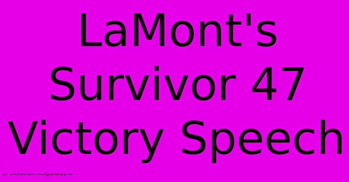 LaMont's Survivor 47 Victory Speech