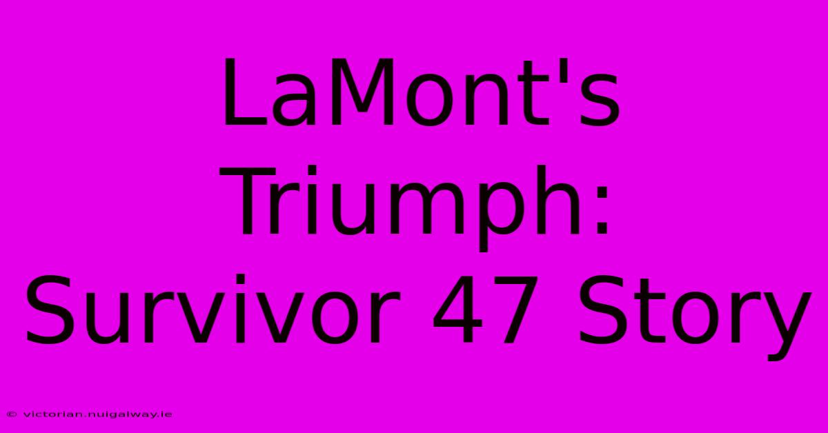 LaMont's Triumph: Survivor 47 Story