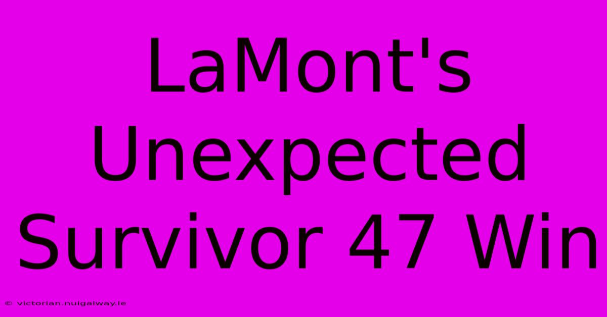 LaMont's Unexpected Survivor 47 Win