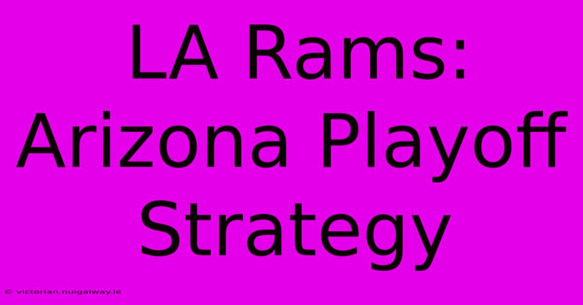 LA Rams: Arizona Playoff Strategy