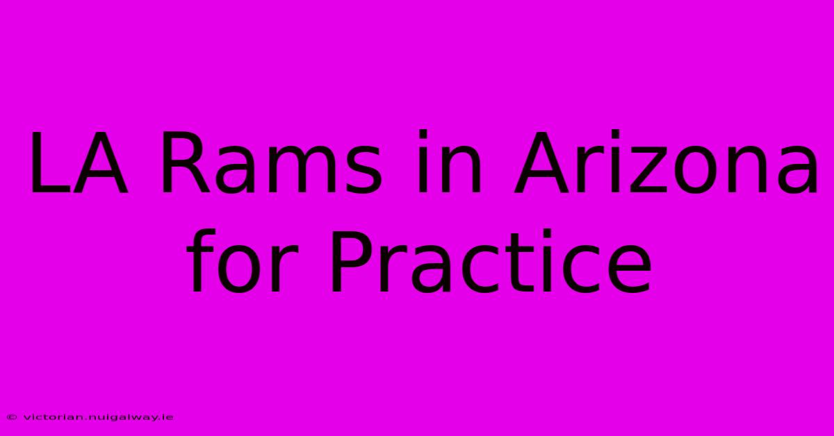 LA Rams In Arizona For Practice