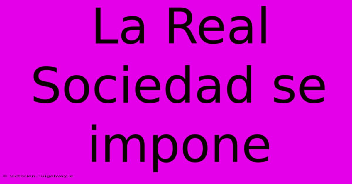 La Real Sociedad Se Impone