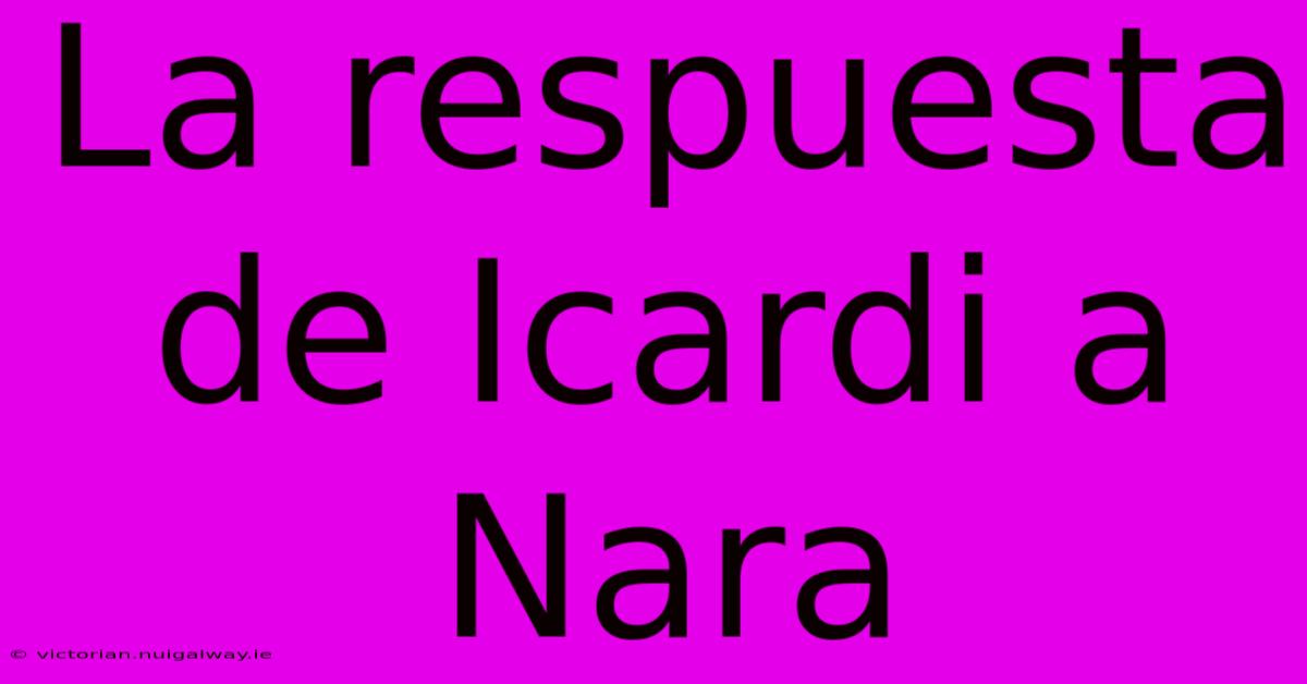 La Respuesta De Icardi A Nara