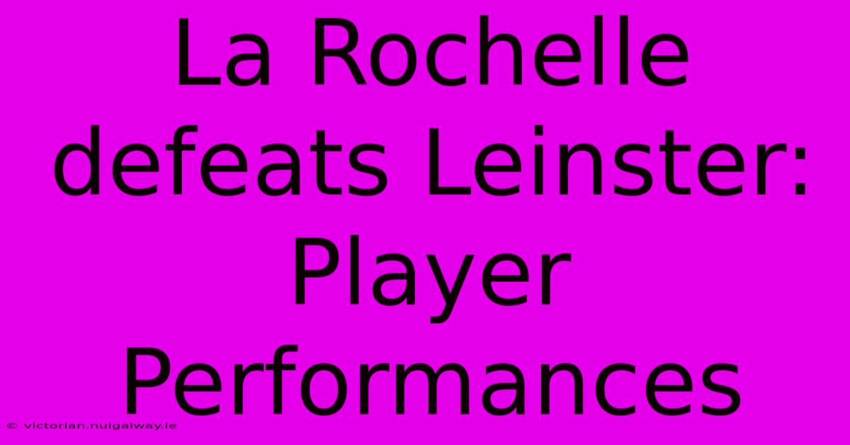 La Rochelle Defeats Leinster: Player Performances