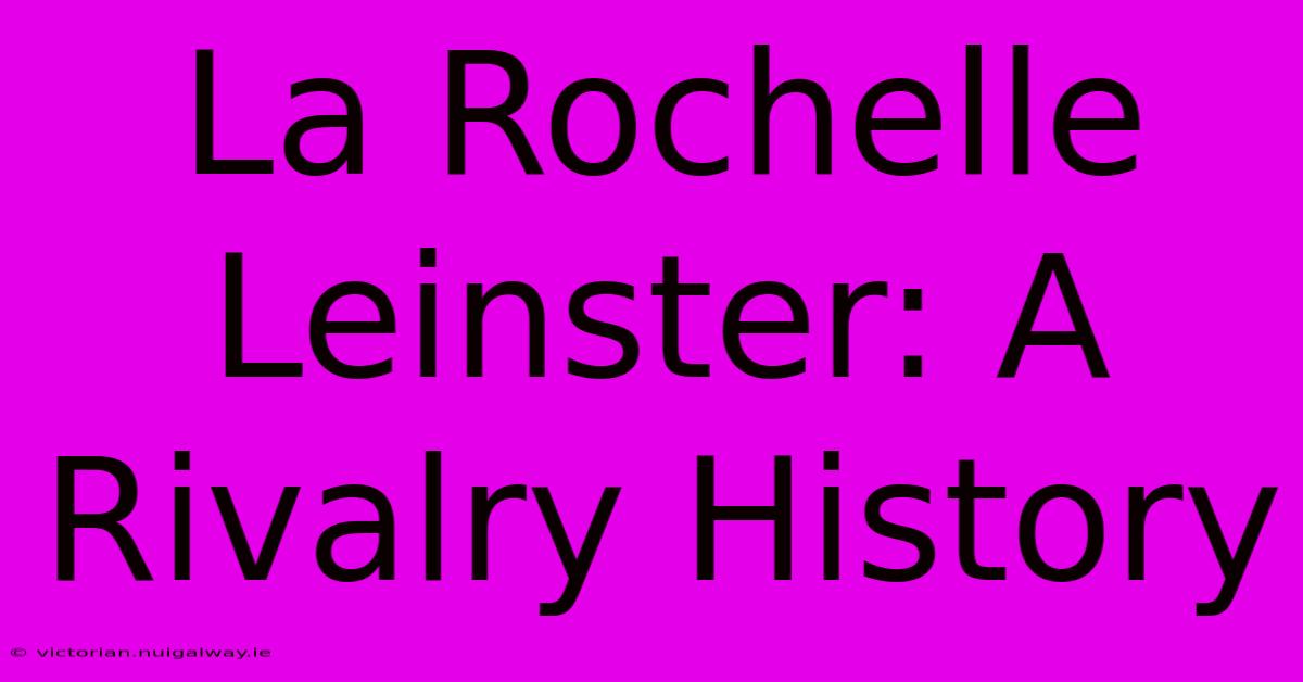 La Rochelle Leinster: A Rivalry History