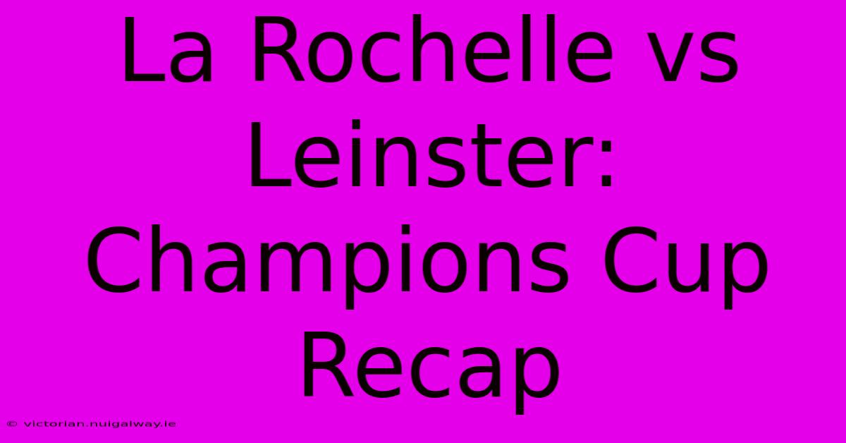 La Rochelle Vs Leinster: Champions Cup Recap