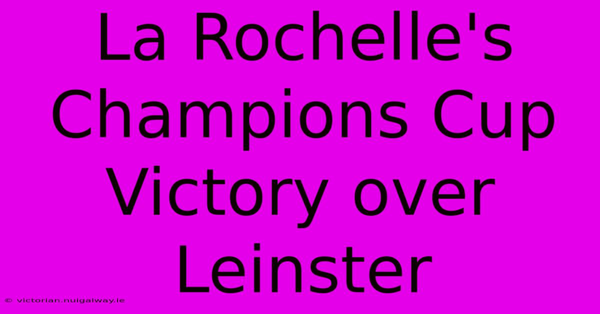 La Rochelle's Champions Cup Victory Over Leinster