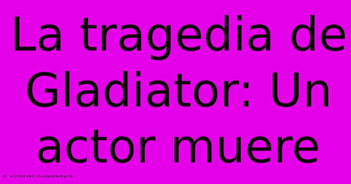 La Tragedia De Gladiator: Un Actor Muere