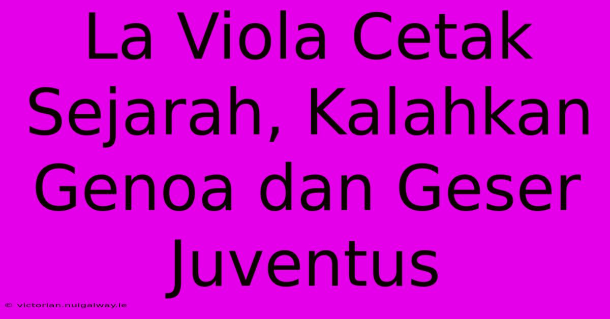 La Viola Cetak Sejarah, Kalahkan Genoa Dan Geser Juventus 