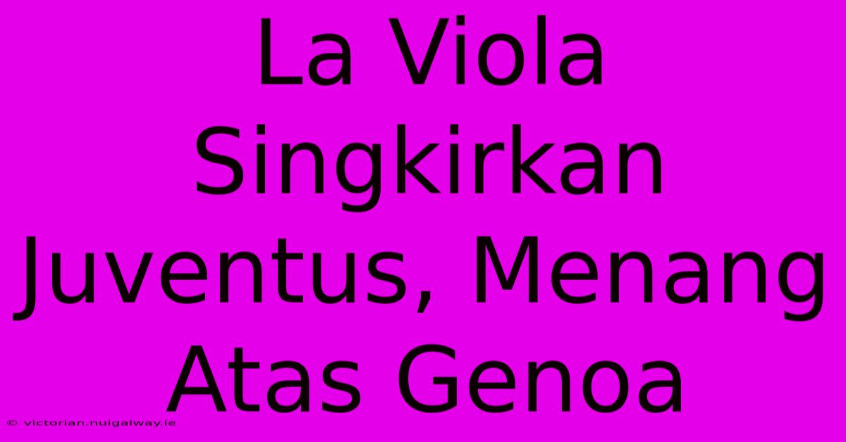 La Viola Singkirkan Juventus, Menang Atas Genoa