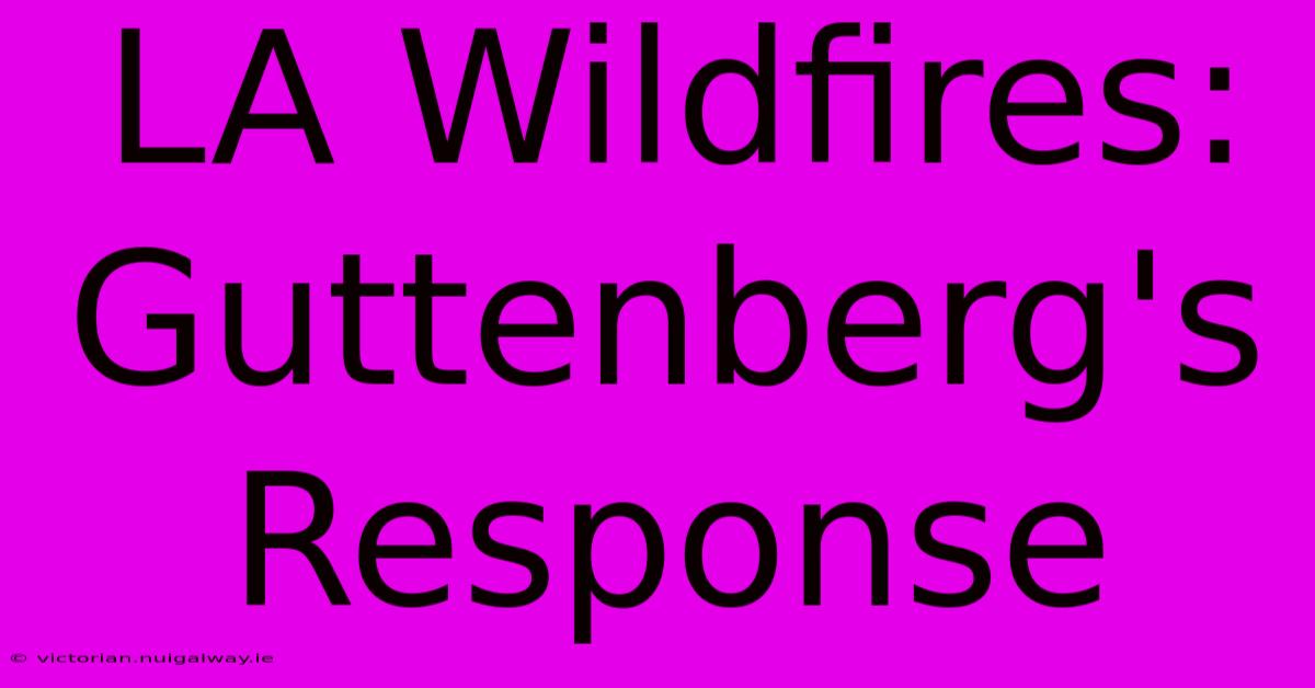 LA Wildfires: Guttenberg's Response