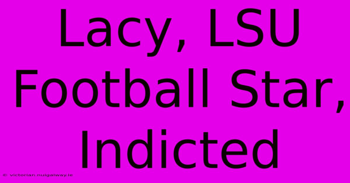 Lacy, LSU Football Star, Indicted