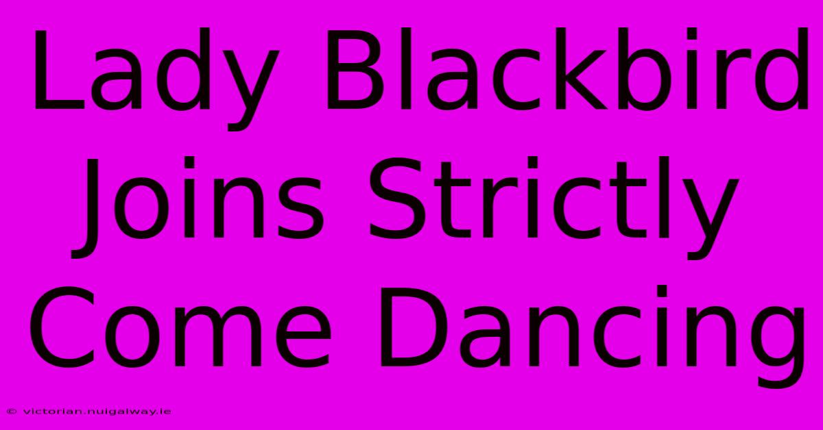 Lady Blackbird Joins Strictly Come Dancing