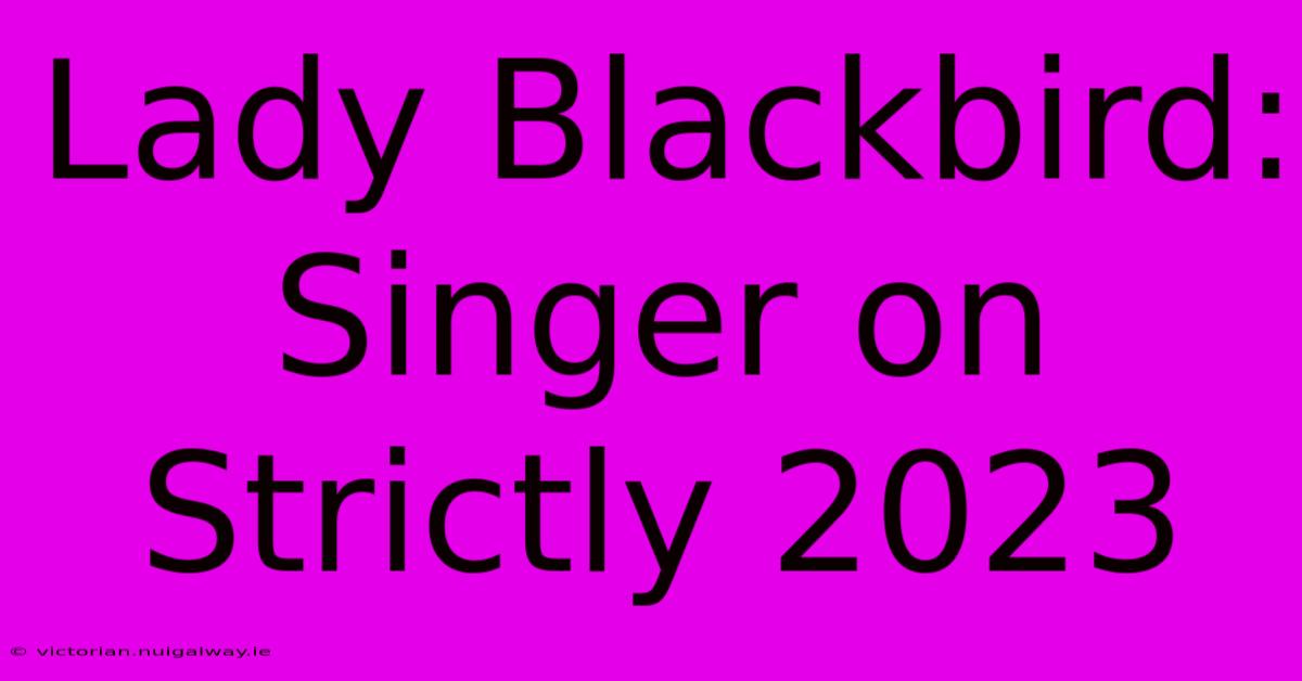 Lady Blackbird: Singer On Strictly 2023