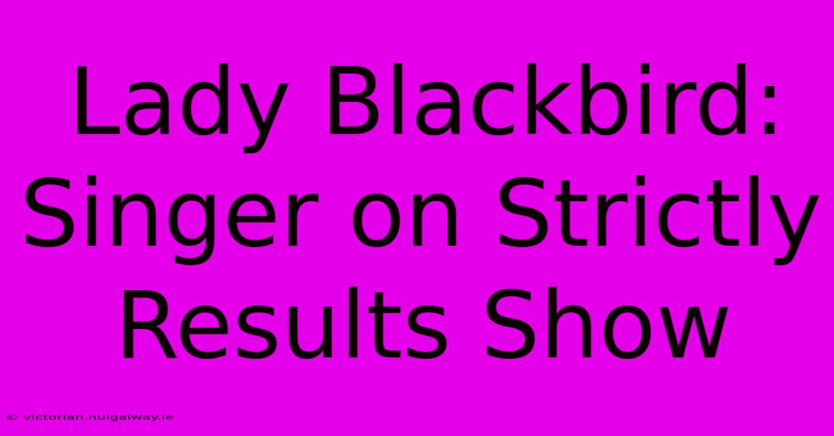 Lady Blackbird: Singer On Strictly Results Show 