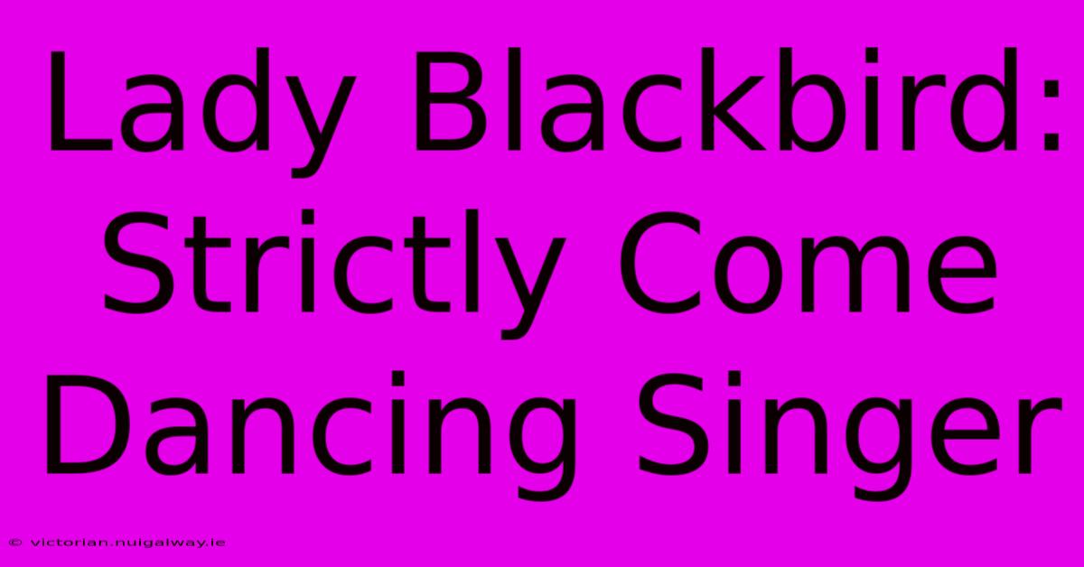 Lady Blackbird: Strictly Come Dancing Singer