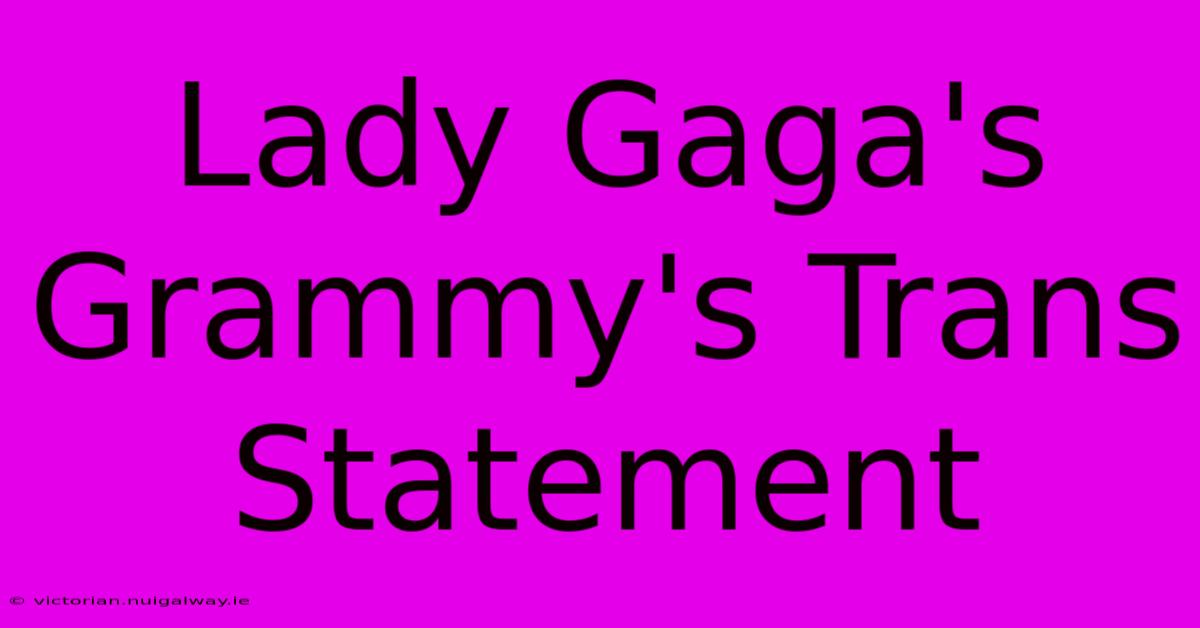 Lady Gaga's Grammy's Trans Statement