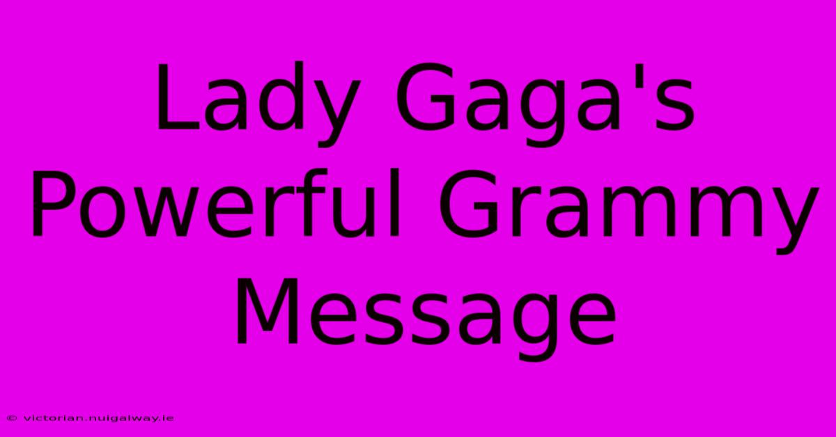 Lady Gaga's Powerful Grammy Message