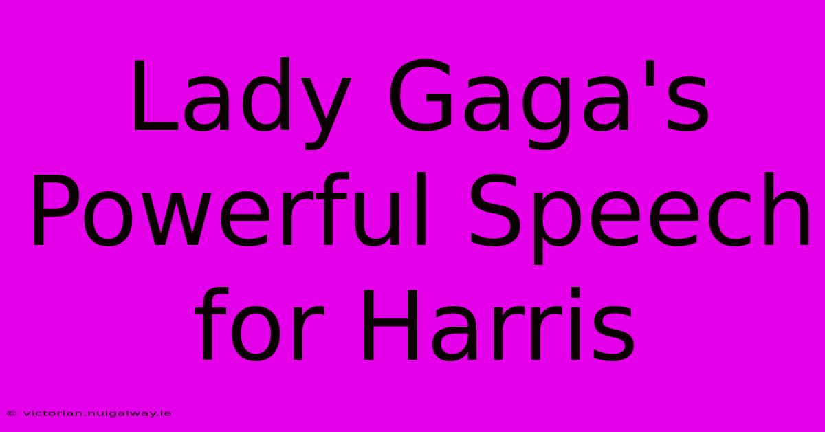 Lady Gaga's Powerful Speech For Harris 