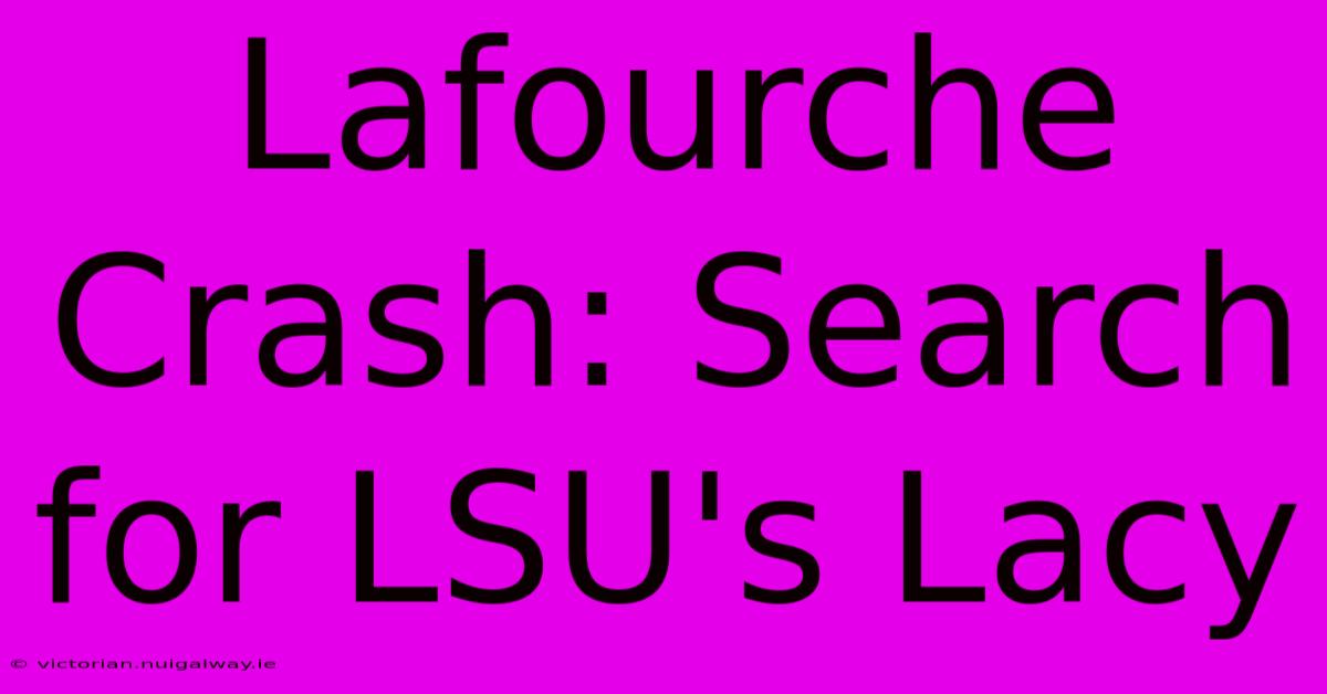 Lafourche Crash: Search For LSU's Lacy