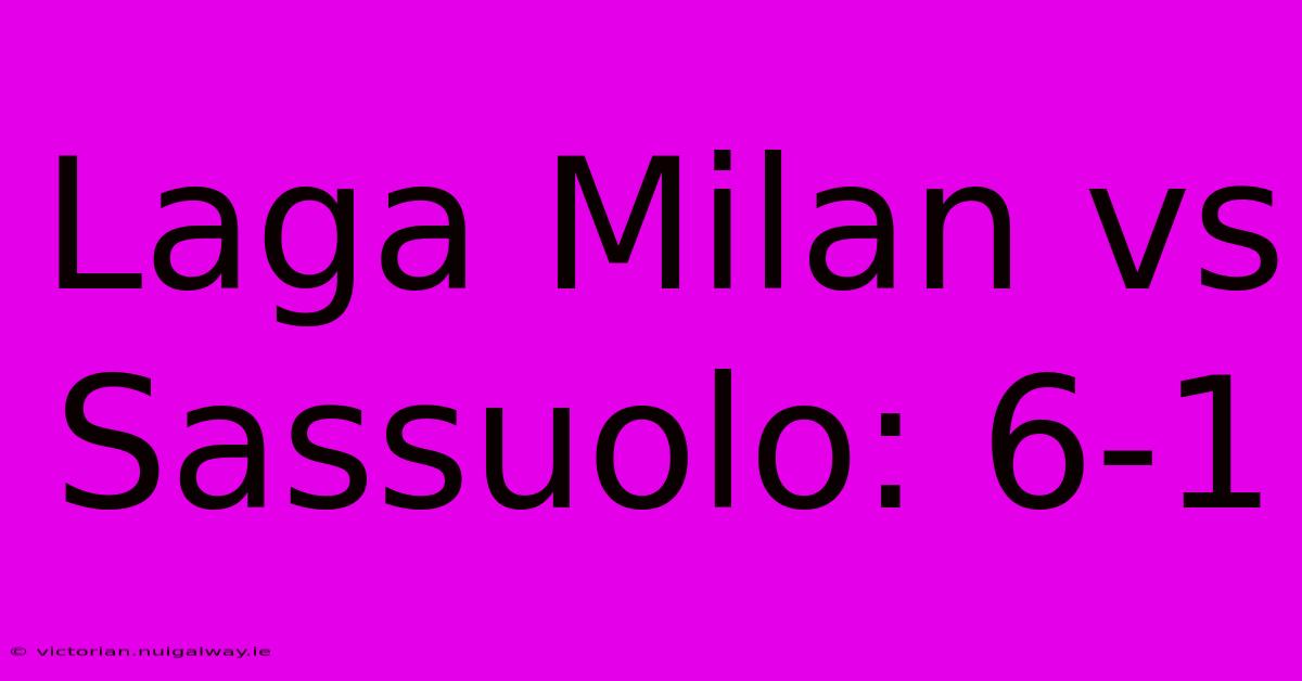 Laga Milan Vs Sassuolo: 6-1