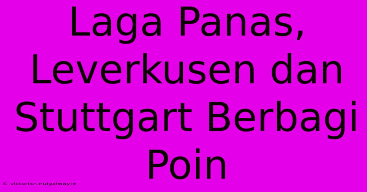 Laga Panas, Leverkusen Dan Stuttgart Berbagi Poin