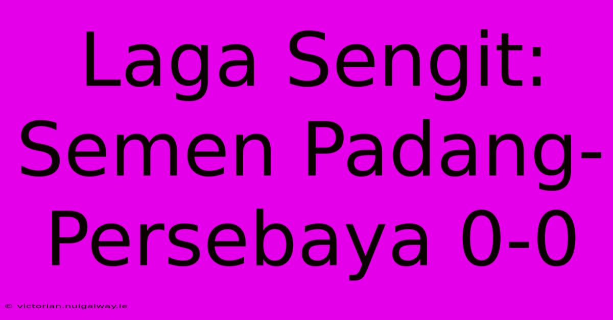 Laga Sengit: Semen Padang-Persebaya 0-0