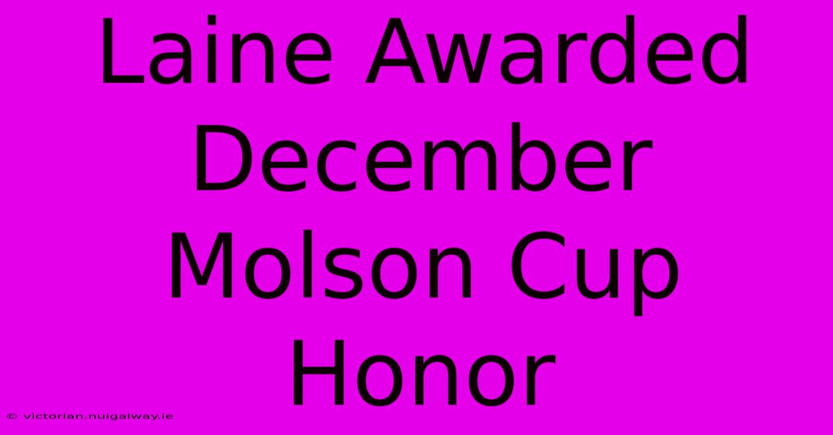 Laine Awarded December Molson Cup Honor