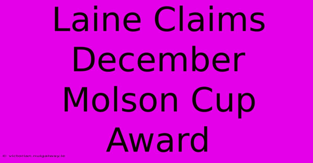 Laine Claims December Molson Cup Award