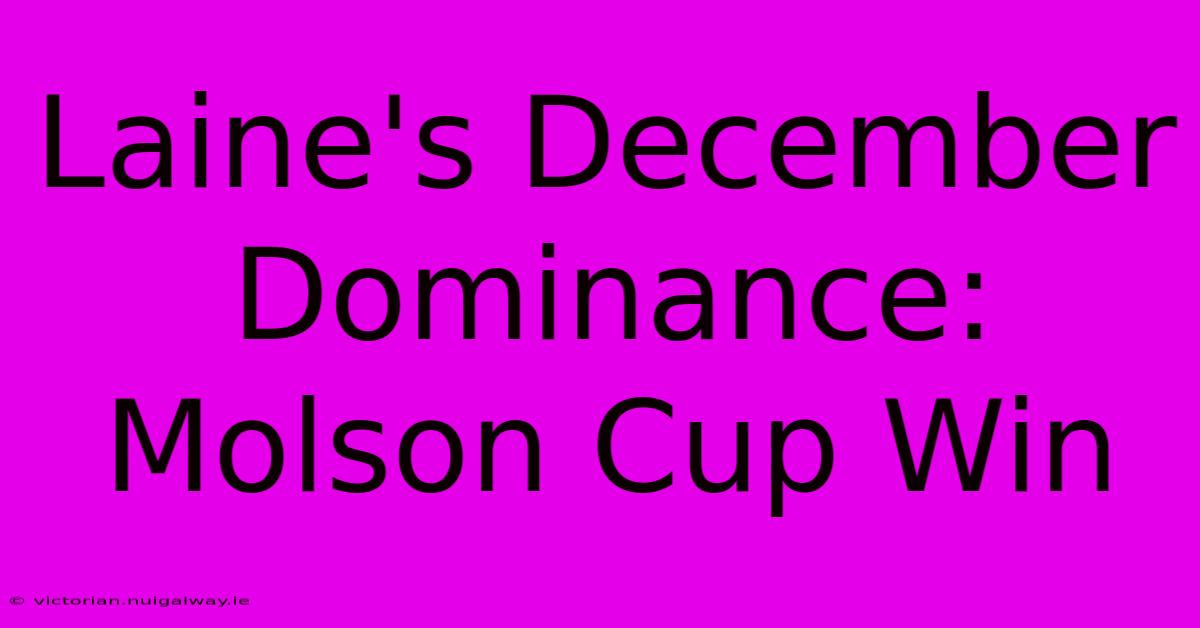 Laine's December Dominance: Molson Cup Win