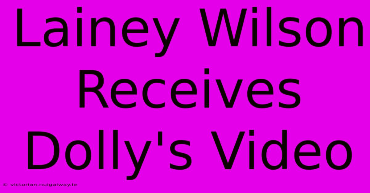 Lainey Wilson Receives Dolly's Video