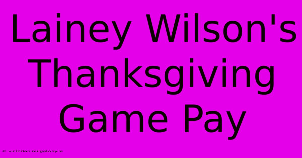 Lainey Wilson's Thanksgiving Game Pay