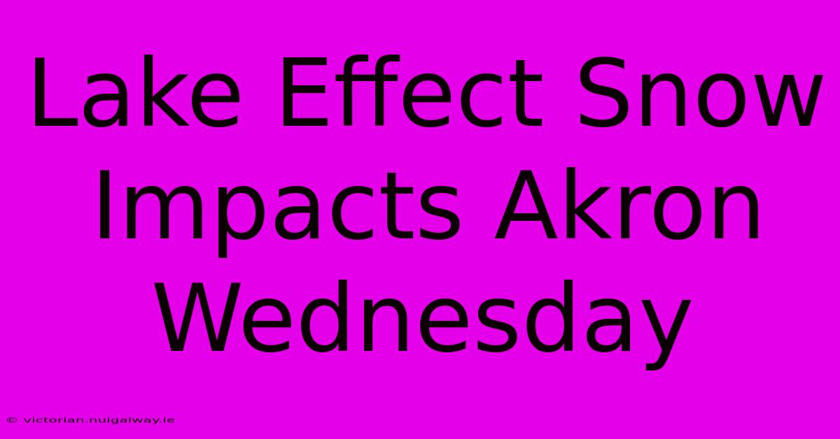 Lake Effect Snow Impacts Akron Wednesday