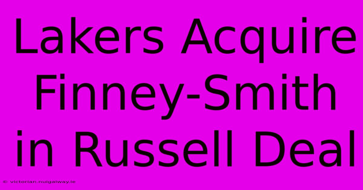 Lakers Acquire Finney-Smith In Russell Deal