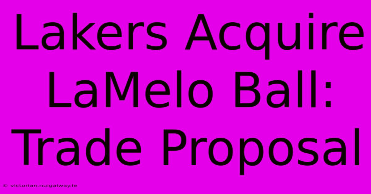 Lakers Acquire LaMelo Ball: Trade Proposal