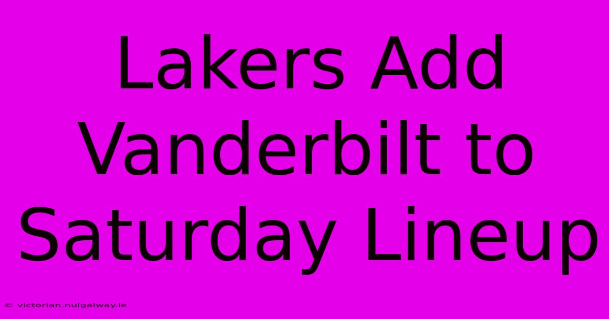 Lakers Add Vanderbilt To Saturday Lineup