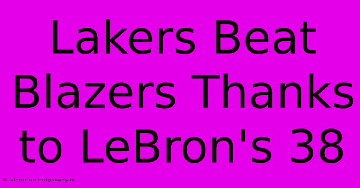 Lakers Beat Blazers Thanks To LeBron's 38