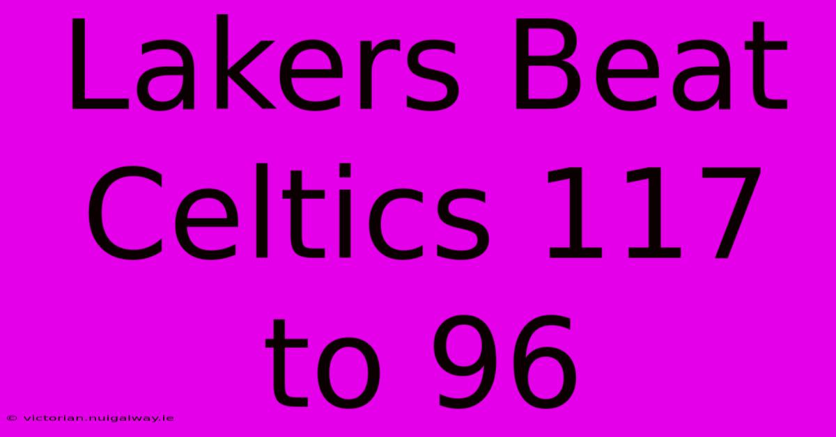 Lakers Beat Celtics 117 To 96