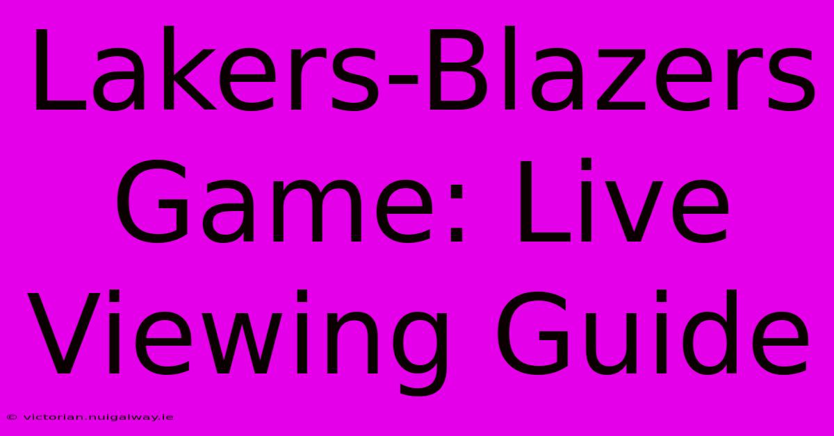 Lakers-Blazers Game: Live Viewing Guide