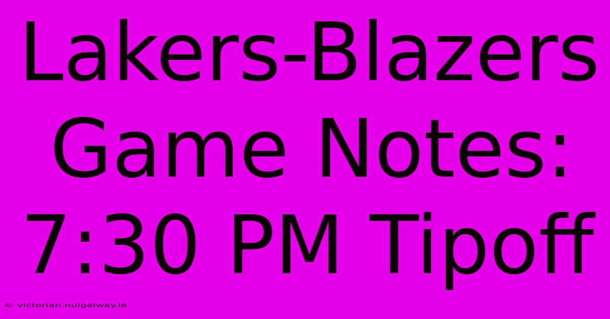 Lakers-Blazers Game Notes: 7:30 PM Tipoff