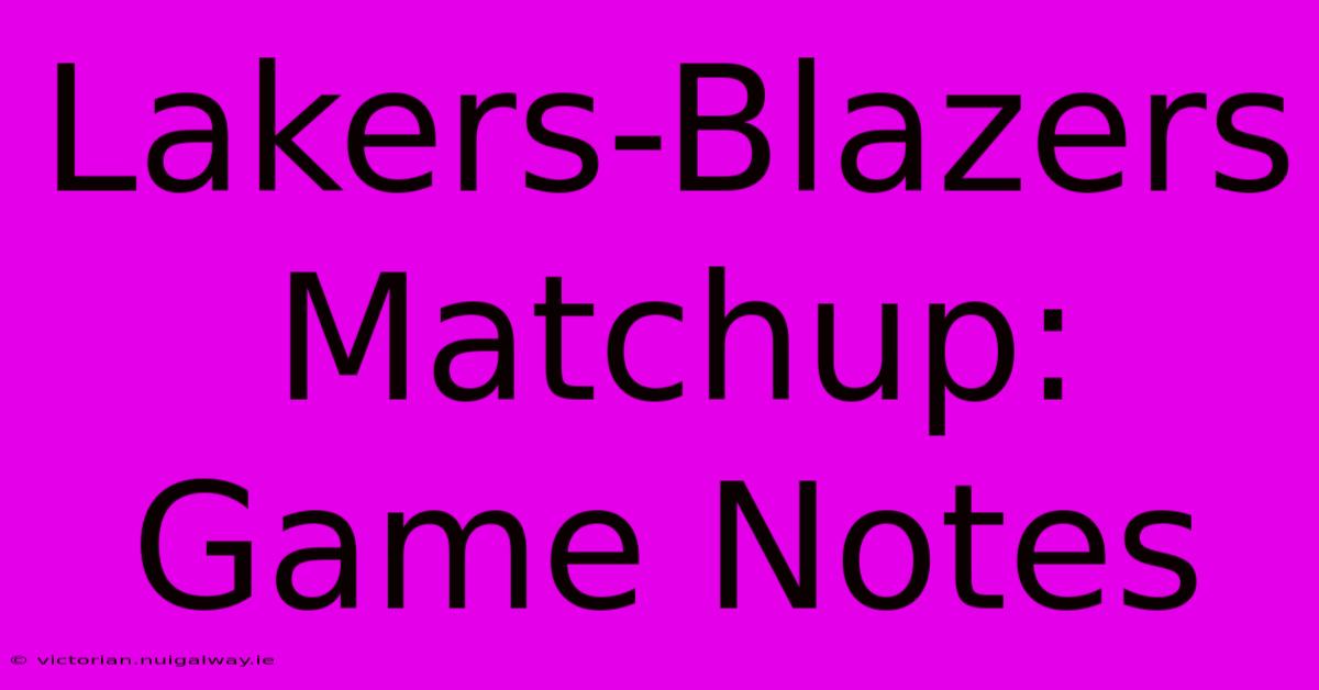 Lakers-Blazers Matchup: Game Notes